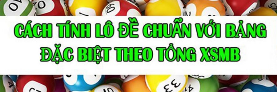 các phương pháp soi cầu qua bảng đặc biệt theo tổng giúp người chơi trúng 100%